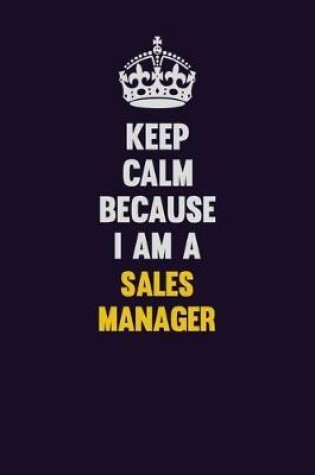 Cover of Keep Calm Because I Am A Sales Manager