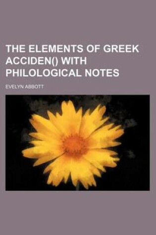 Cover of The Elements of Greek Acciden() with Philological Notes