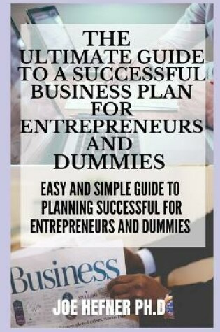 Cover of The Ultimate Guide to a Successful Business Plan for Entrepreneurs and Dummies