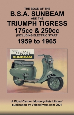 Book cover for BOOK OF THE BSA SUNBEAM & TRIUMPH TIGRESS 175cc & 250cc SCOOTERS 1959 TO 1965