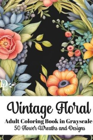 Cover of Vintage Floral - Adult Coloring Book in Grayscale