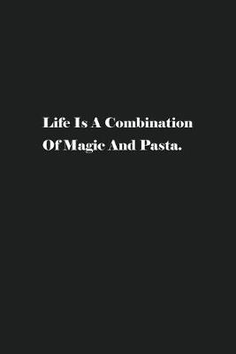 Book cover for Life Is A Combination Of Magic And Pasta.