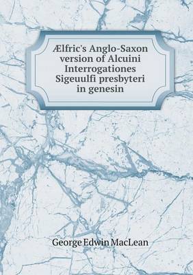 Book cover for Ælfric's Anglo-Saxon version of Alcuini Interrogationes Sigeuulfi presbyteri in genesin