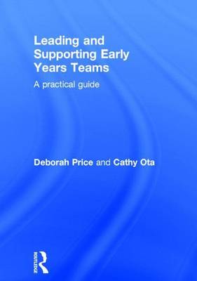 Book cover for Leading and Supporting Early Years Teams: A Practical Guide