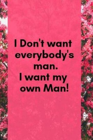 Cover of I Don't Want Everybody's Man, I Want My Own Man!