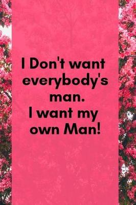 Book cover for I Don't Want Everybody's Man, I Want My Own Man!