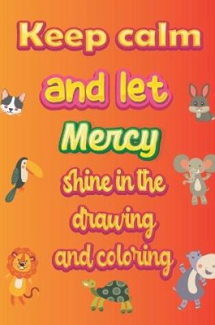 Cover of keep calm and let Mercy shine in the drawing and coloring