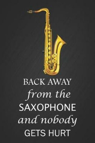 Cover of Back Away from the Saxophone and Nobody Get Hurt