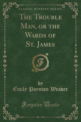 Book cover for The Trouble Man, or the Wards of St. James (Classic Reprint)