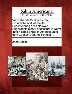 Book cover for Viertzehende Schiffart, Oder, Gr Ndliche Und Warhaffte Beschreibung Dess Neuwen Engellandts Einer Landschafft in Nordt Indien Eines Theils in America Unter Dem Capitein Johann Schmidt ...