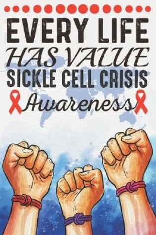 Cover of Every Life Has Value Sickle Cell Crisis Awareness