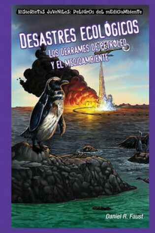 Cover of Desastres Ecológicos: Los Derrames de Petróleo Y El Medioambiente (Sinister Sludge: Oil Spills and the Environment)