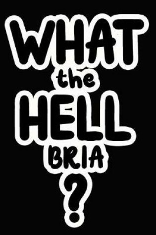 Cover of What the Hell Bria?