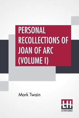 Book cover for Personal Recollections Of Joan Of Arc (Volume I)