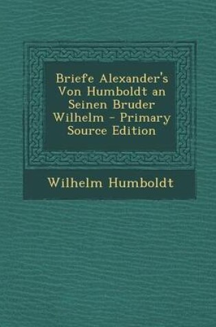 Cover of Briefe Alexander's Von Humboldt an Seinen Bruder Wilhelm