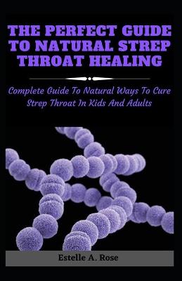 Cover of The Perfect Guide To Natural Strep Throat Healing