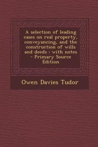 Cover of A Selection of Leading Cases on Real Property, Conveyancing, and the Construction of Wills and Deeds