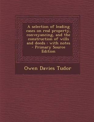 Book cover for A Selection of Leading Cases on Real Property, Conveyancing, and the Construction of Wills and Deeds