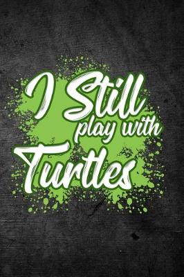 Book cover for I Still Play With Turtles