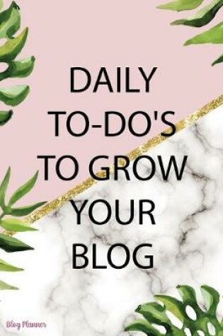 Cover of Daily To-Do's To Grow Your Blog