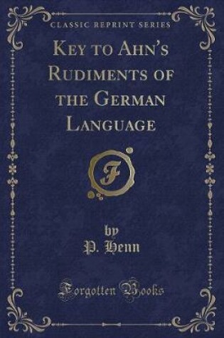 Cover of Key to Ahn's Rudiments of the German Language (Classic Reprint)