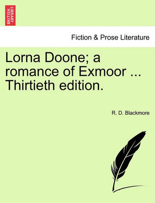 Book cover for Lorna Doone; A Romance of Exmoor ... Thirtieth Edition. Vol.I