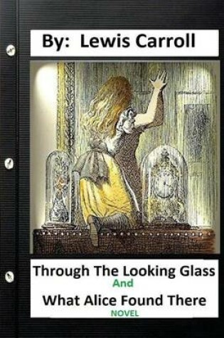 Cover of Through the Looking-Glass, and What Alice Found There (1871) NOVEL (Children's Classics) (ILLUSTRATED)