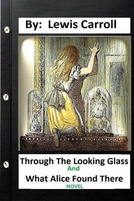 Book cover for Through the Looking-Glass, and What Alice Found There (1871) NOVEL (Children's Classics) (ILLUSTRATED)