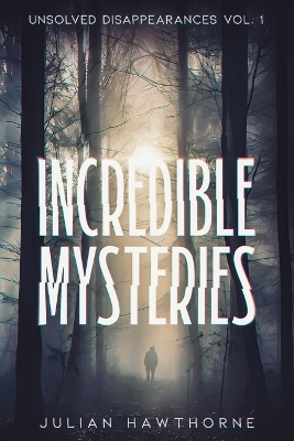 Cover of Incredible Mysteries Unsolved Disappearances Vol. 1