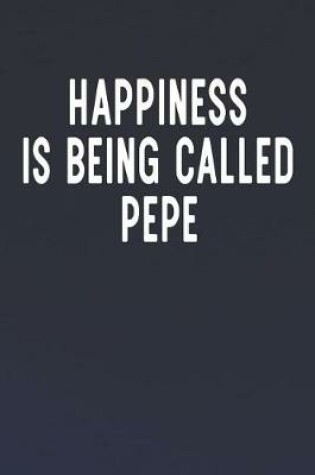 Cover of Happiness Is Being Called Pepe