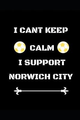 Book cover for I Cant Keep Calm I Support Norwich City