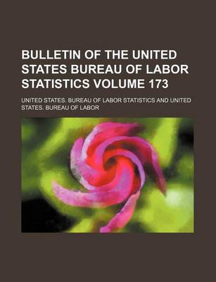 Book cover for Bulletin of the United States Bureau of Labor Statistics Volume 173