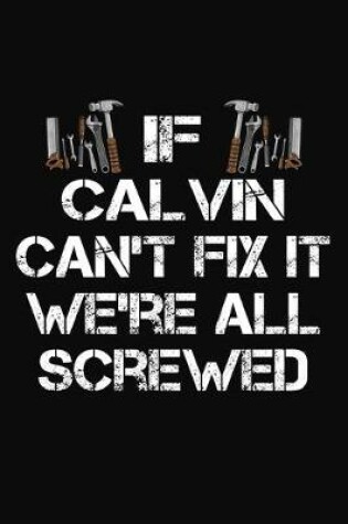 Cover of If Calvin Can't Fix It We're All Screwed