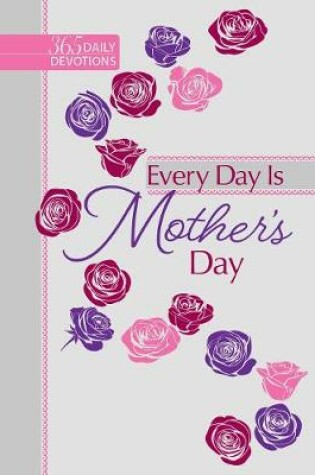 Cover of 365 Daily Devotions: Every Day is Mother's Day
