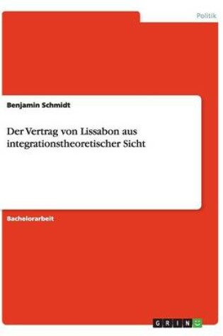 Cover of Der Vertrag von Lissabon aus integrationstheoretischer Sicht