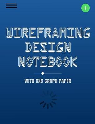 Book cover for Wireframing Design Notebook with 5x5 Graph Paper