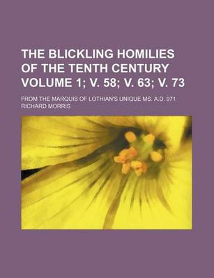 Book cover for The Blickling Homilies of the Tenth Century Volume 1; V. 58; V. 63; V. 73; From the Marquis of Lothian's Unique Ms. A.D. 971