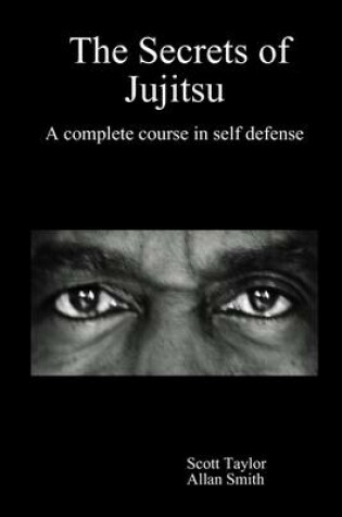 Cover of The Secrets of Jujitsu : A Complete Course In Self Defense