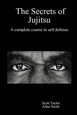 Book cover for The Secrets of Jujitsu : A Complete Course In Self Defense