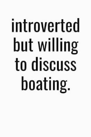 Cover of Introverted But Willing To Discuss Boating