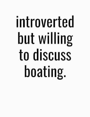 Book cover for Introverted But Willing To Discuss Boating