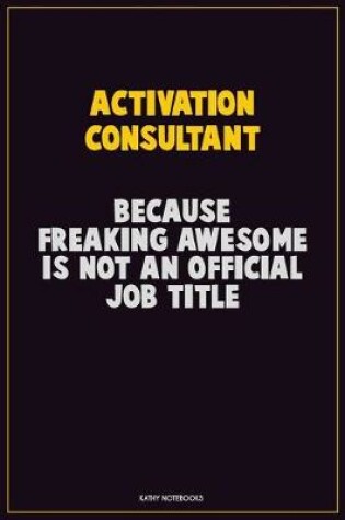 Cover of Activation Consultant, Because Freaking Awesome Is Not An Official Job Title