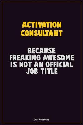 Book cover for Activation Consultant, Because Freaking Awesome Is Not An Official Job Title