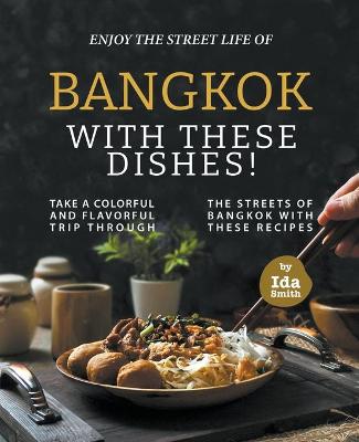 Book cover for Enjoy the Street Life of Bangkok with these Dishes!