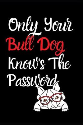 Book cover for Only Your French Bull Dog Knows The Password