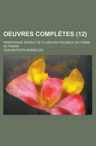 Cover of Oeuvres Completes; Paraphrase Morale de Plusieurs Psaumes, En Forme de Priere (12)