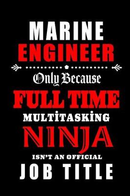 Book cover for Marine Engineer-Only Because Full Time Multitasking Ninja Isn't An Official Job Title