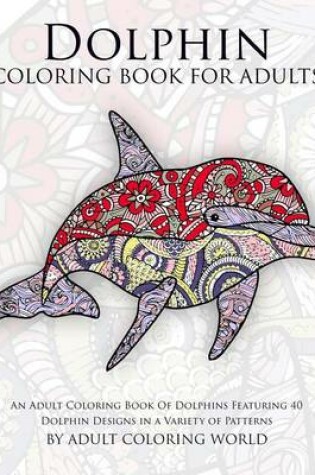 Cover of Dolphin Coloring Book For Adults