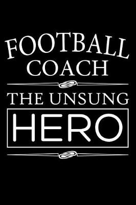 Book cover for Football Coach, The Unsung Hero