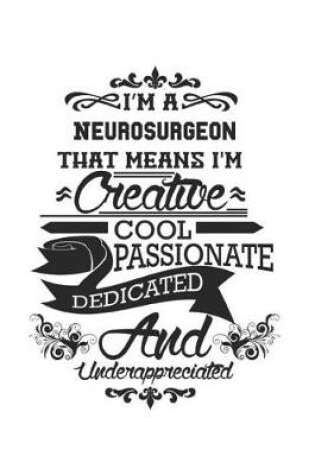 Cover of I'm A Neurosurgeon That Means I'm Creative Cool Passionate Dedicated And Underappreciated